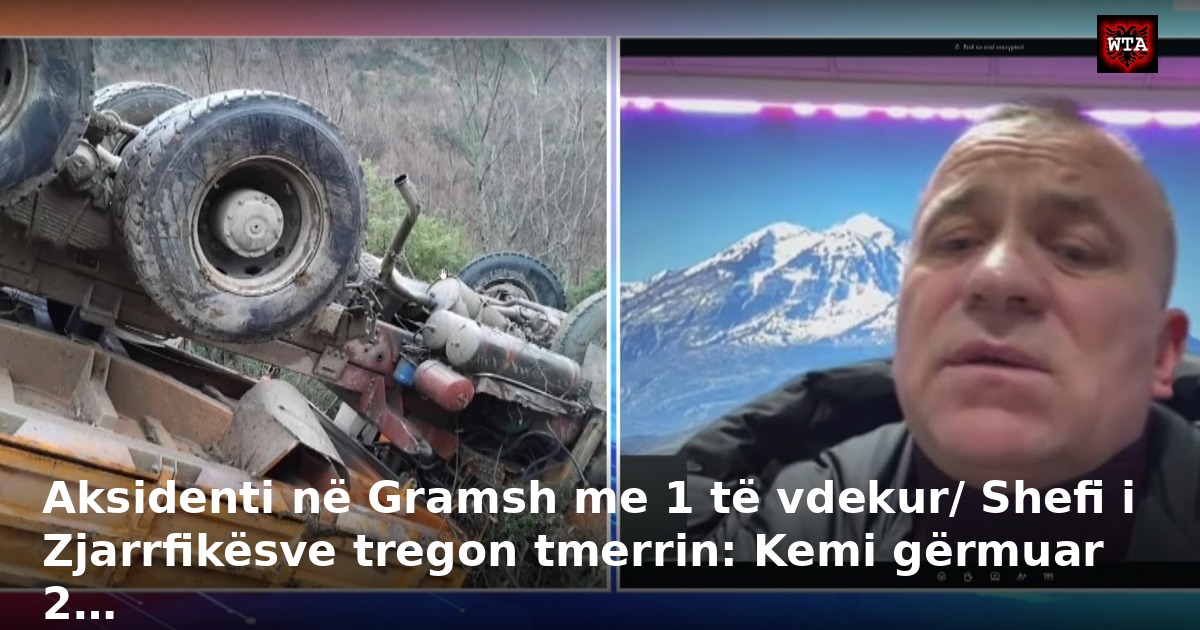 Aksidenti në Gramsh me 1 të vdekur/ Shefi i Zjarrfikësve tregon tmerrin: Kemi gërmuar 2…