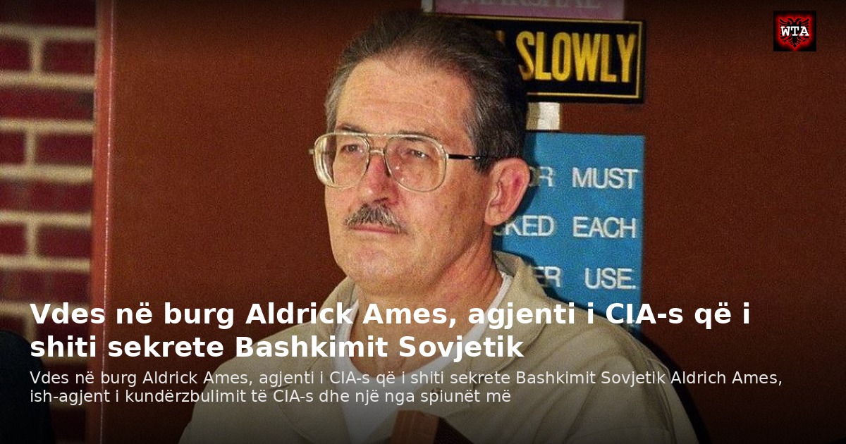 Vdes në burg Aldrick Ames, agjenti i CIA-s që i shiti sekrete Bashkimit Sovjetik