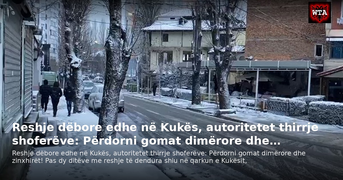 Reshje dëbore edhe në Kukës, autoritetet thirrje shoferëve: Përdorni gomat dimërore dhe…