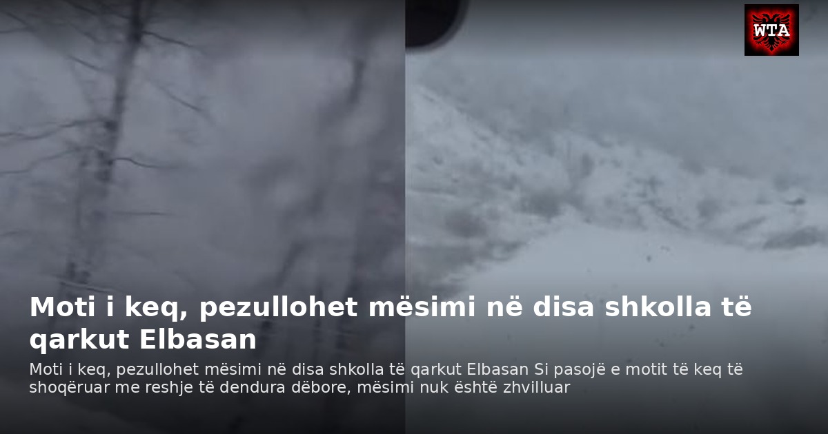 Moti i keq, pezullohet mësimi në disa shkolla të qarkut Elbasan