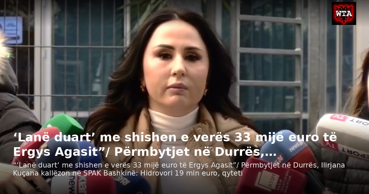 ‘Lanë duart’ me shishen e verës 33 mijë euro të Ergys Agasit”/ Përmbytjet në Durrës,…