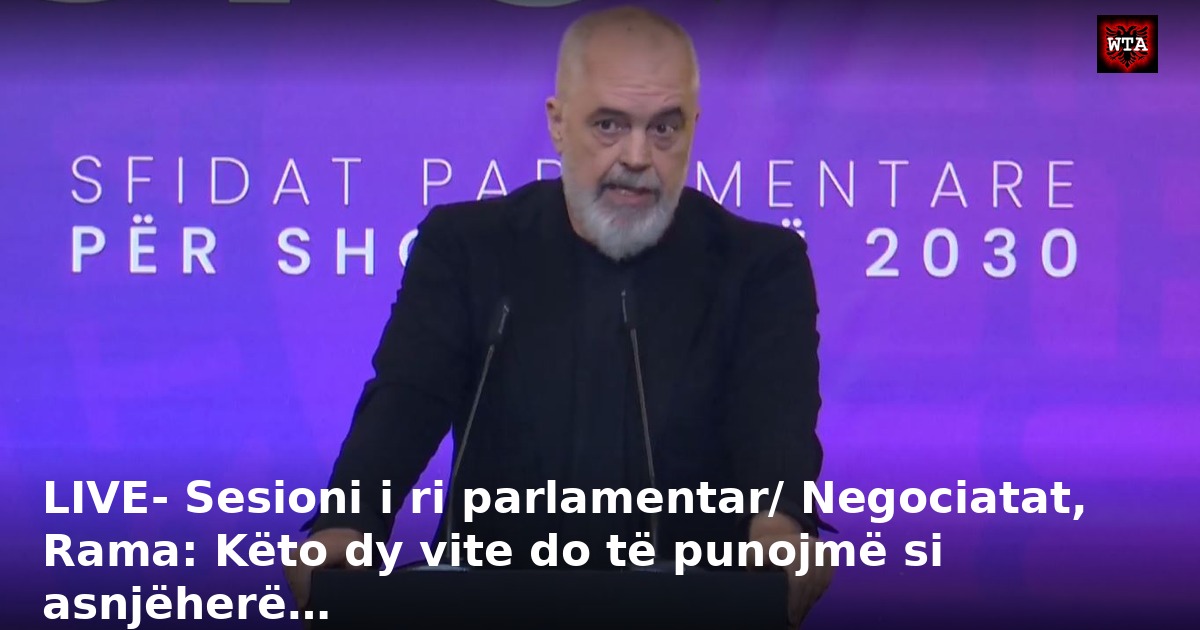 LIVE- Sesioni i ri parlamentar/ Negociatat, Rama: Këto dy vite do të punojmë si asnjëherë…
