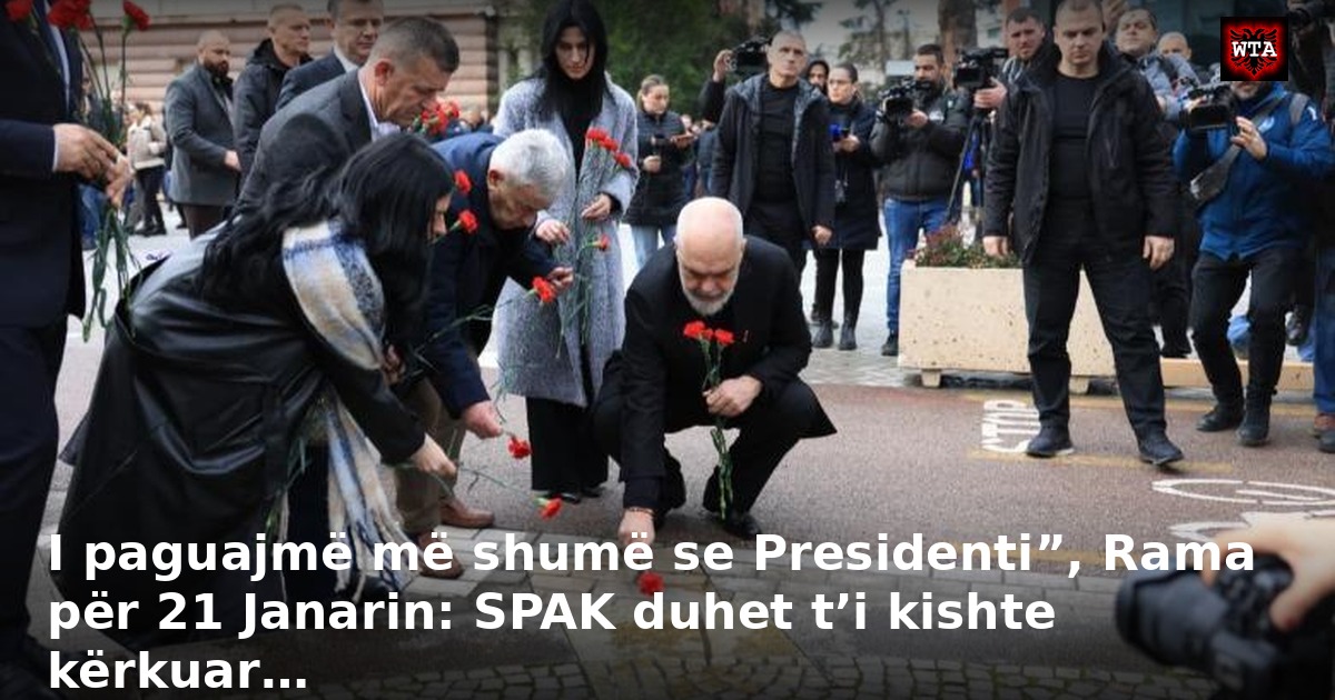 I paguajmë më shumë se Presidenti”, Rama për 21 Janarin: SPAK duhet t’i kishte kërkuar…