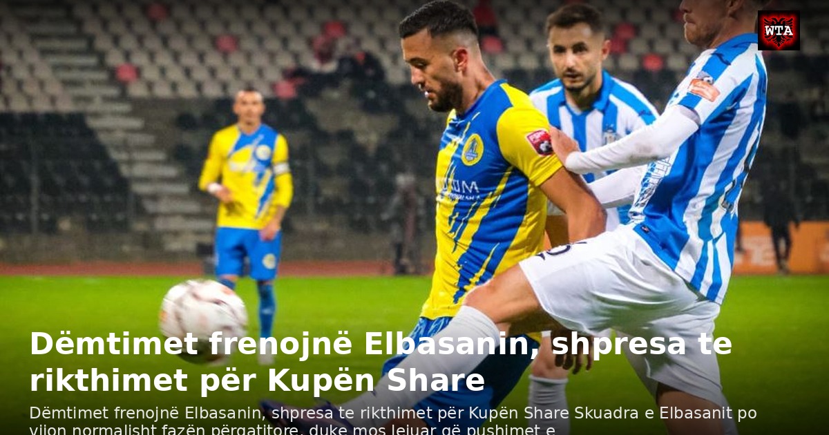 Dëmtimet frenojnë Elbasanin, shpresa te rikthimet për Kupën Share