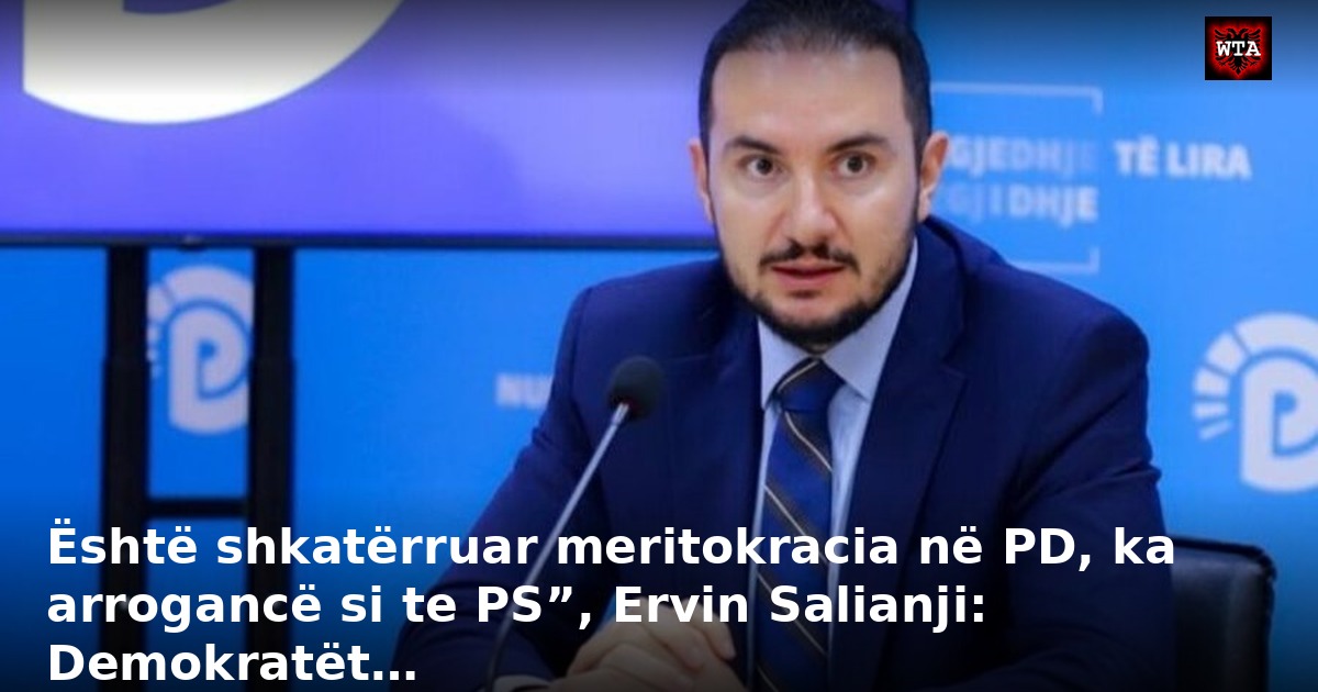 Është shkatërruar meritokracia në PD, ka arrogancë si te PS”, Ervin Salianji: Demokratët…