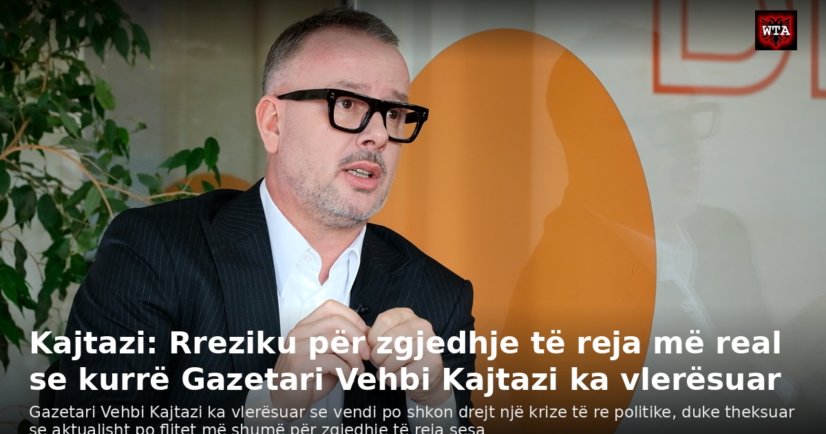 Kajtazi: Rreziku për zgjedhje të reja më real se kurrë Gazetari Vehbi Kajtazi ka vlerësuar