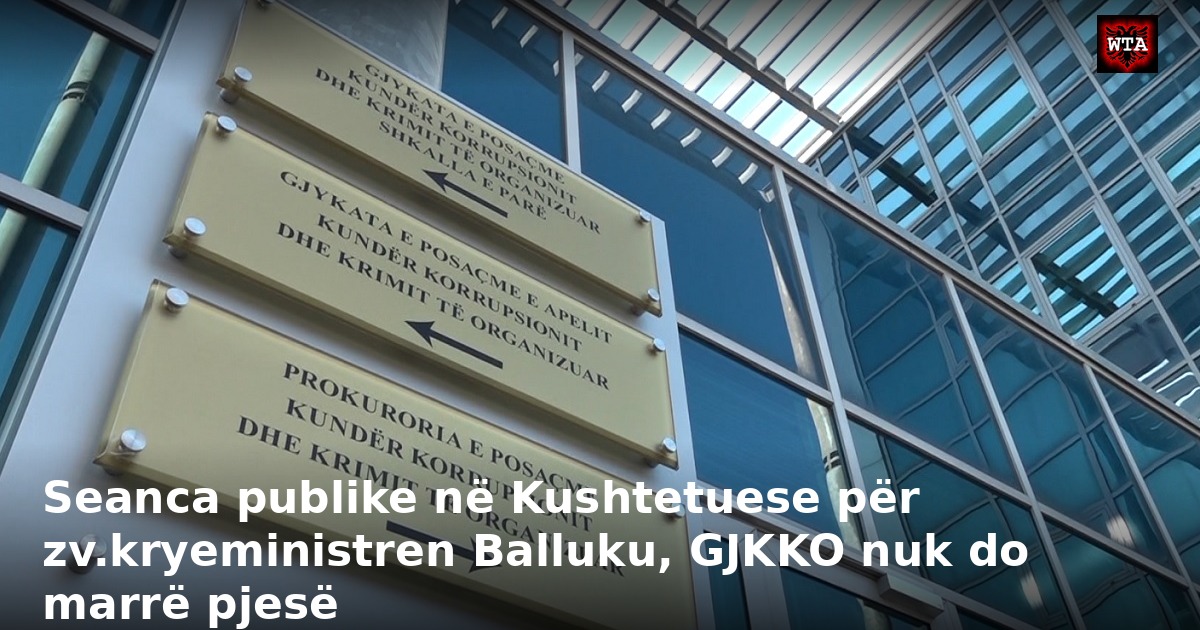 Seanca publike në Kushtetuese për zv.kryeministren Balluku, GJKKO nuk do marrë pjesë