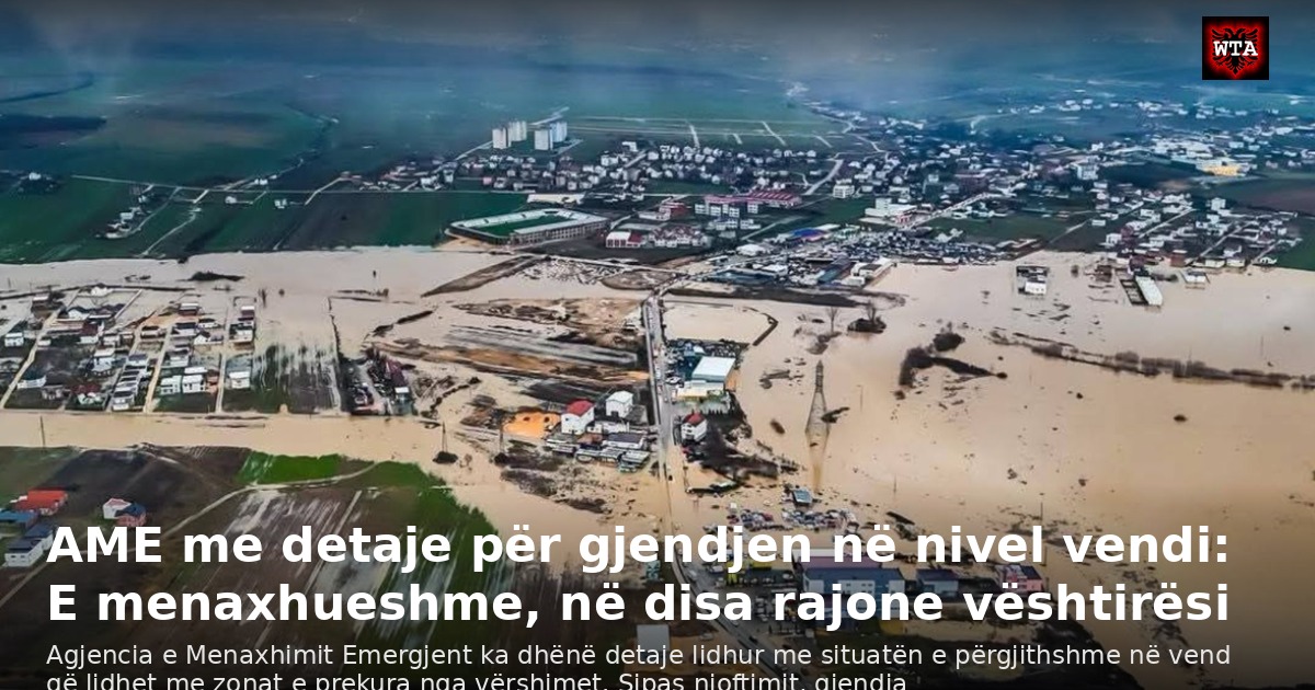 AME me detaje për gjendjen në nivel vendi: E menaxhueshme, në disa rajone vështirësi
