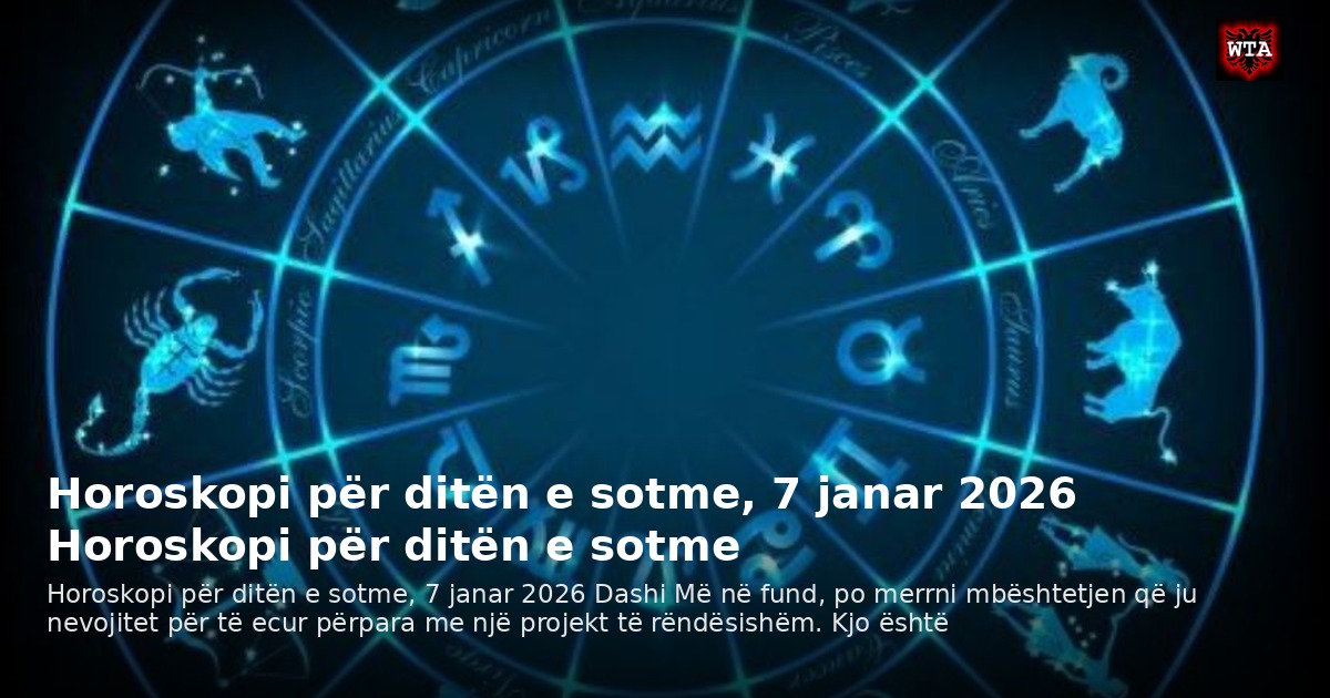 Horoskopi për ditën e sotme, 7 janar 2026 Horoskopi për ditën e sotme