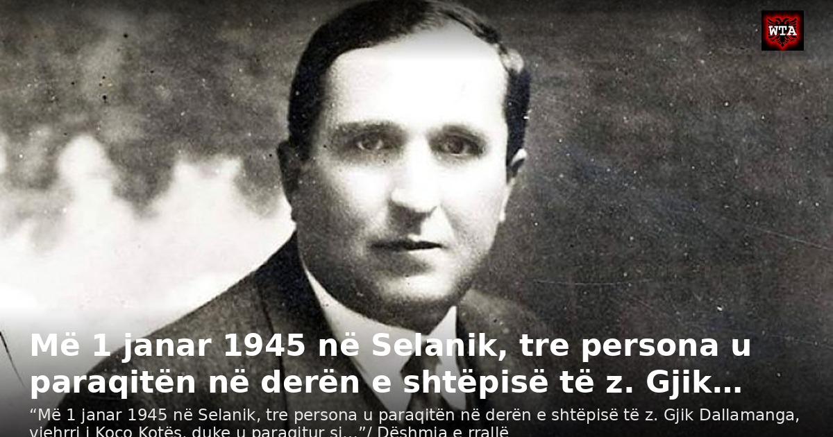 Më 1 janar 1945 në Selanik, tre persona u paraqitën në derën e shtëpisë të z. Gjik…