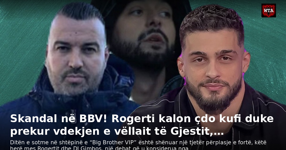 Skandal në BBV! Rogerti kalon çdo kufi duke prekur vdekjen e vëllait të Gjestit,…