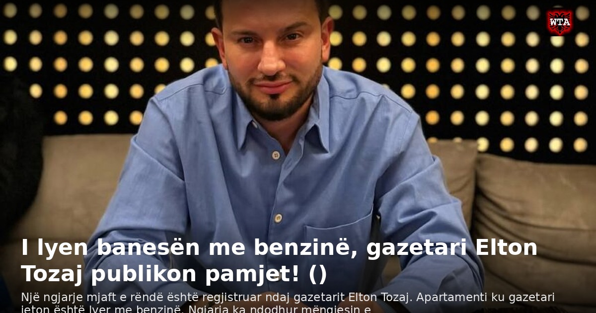 I lyen banesën me benzinë, gazetari Elton Tozaj publikon pamjet! ()