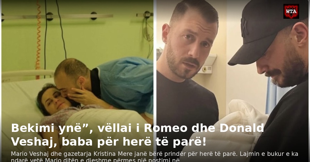 Bekimi ynë”, vëllai i Romeo dhe Donald Veshaj, baba për herë të parë!