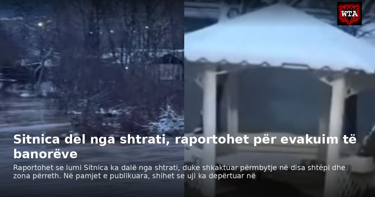 Sitnica del nga shtrati, raportohet për evakuim të banorëve