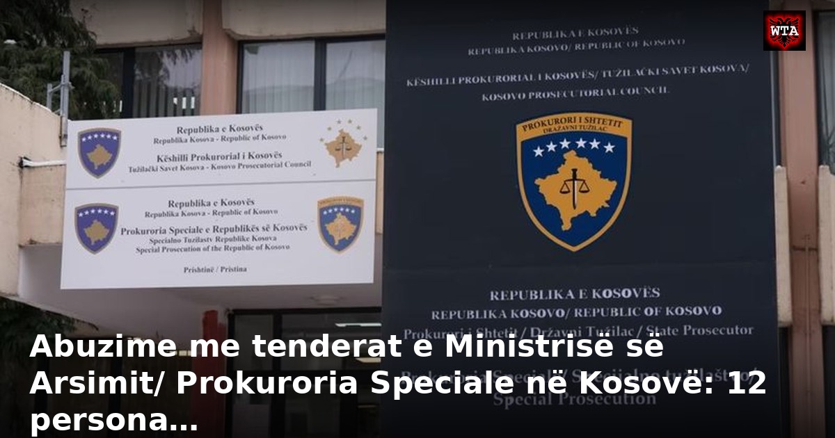 Abuzime me tenderat e Ministrisë së Arsimit/ Prokuroria Speciale në Kosovë: 12 persona…
