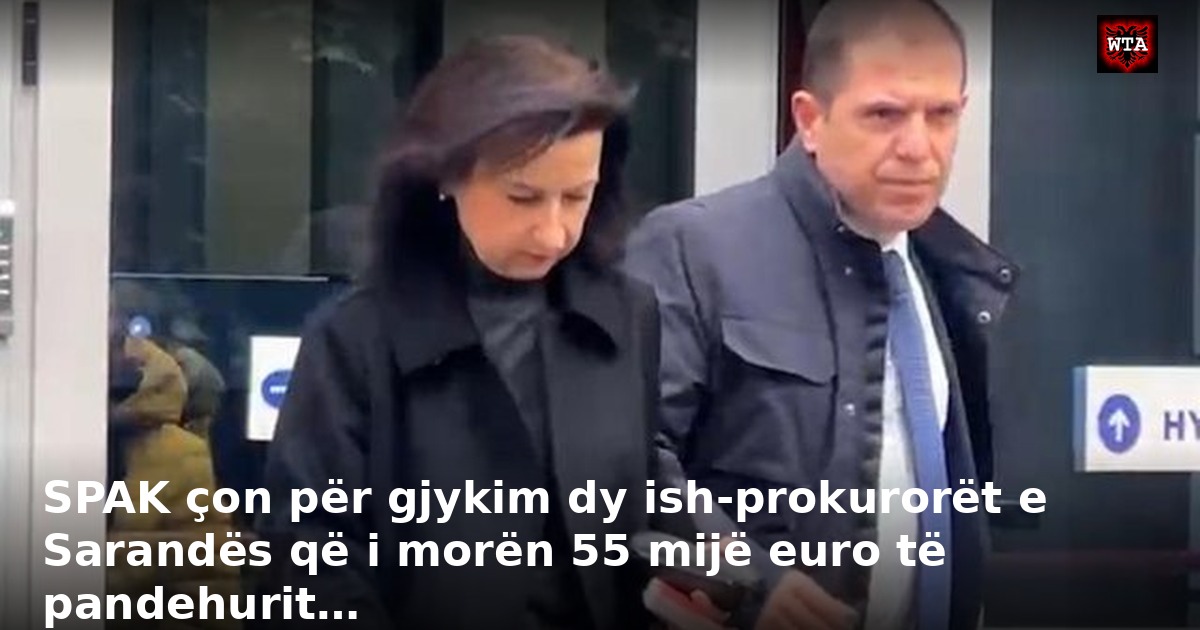 SPAK çon për gjykim dy ish-prokurorët e Sarandës që i morën 55 mijë euro të pandehurit…
