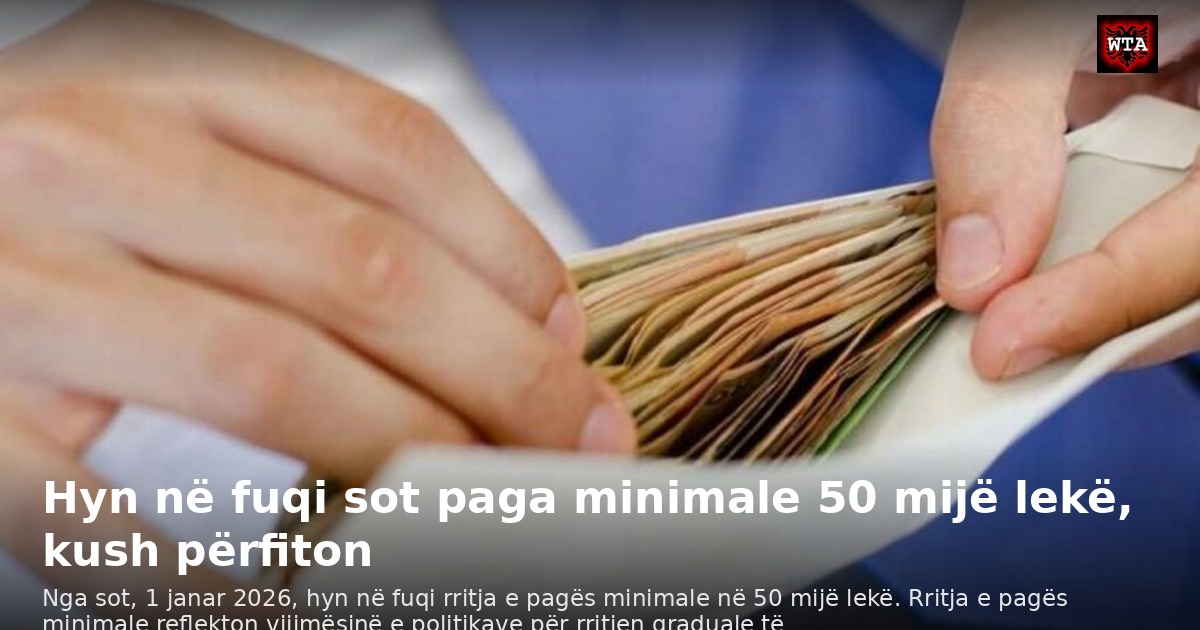 Hyn në fuqi sot paga minimale 50 mijë lekë, kush përfiton
