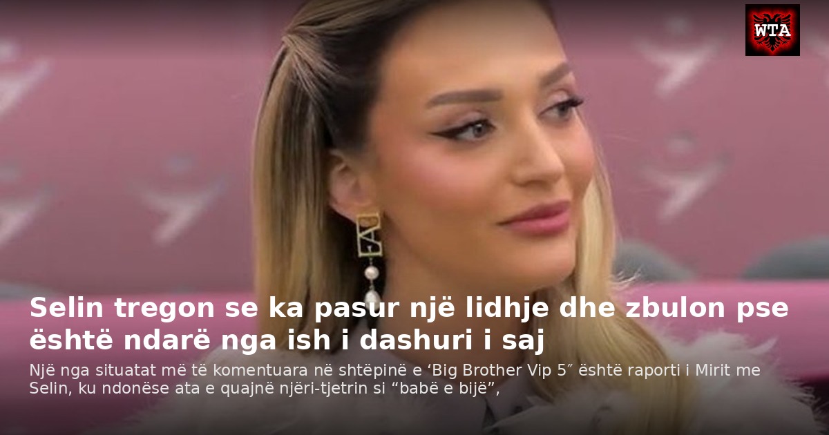 Selin tregon se ka pasur një lidhje dhe zbulon pse është ndarë nga ish i dashuri i saj