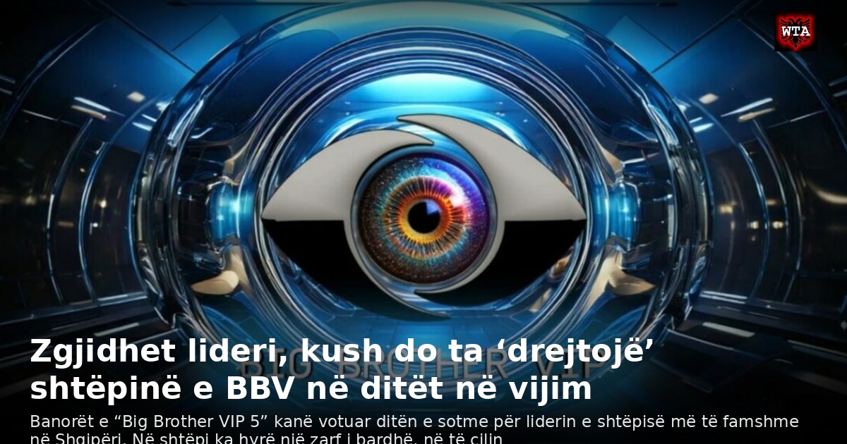 Zgjidhet lideri, kush do ta ‘drejtojë’ shtëpinë e BBV në ditët në vijim