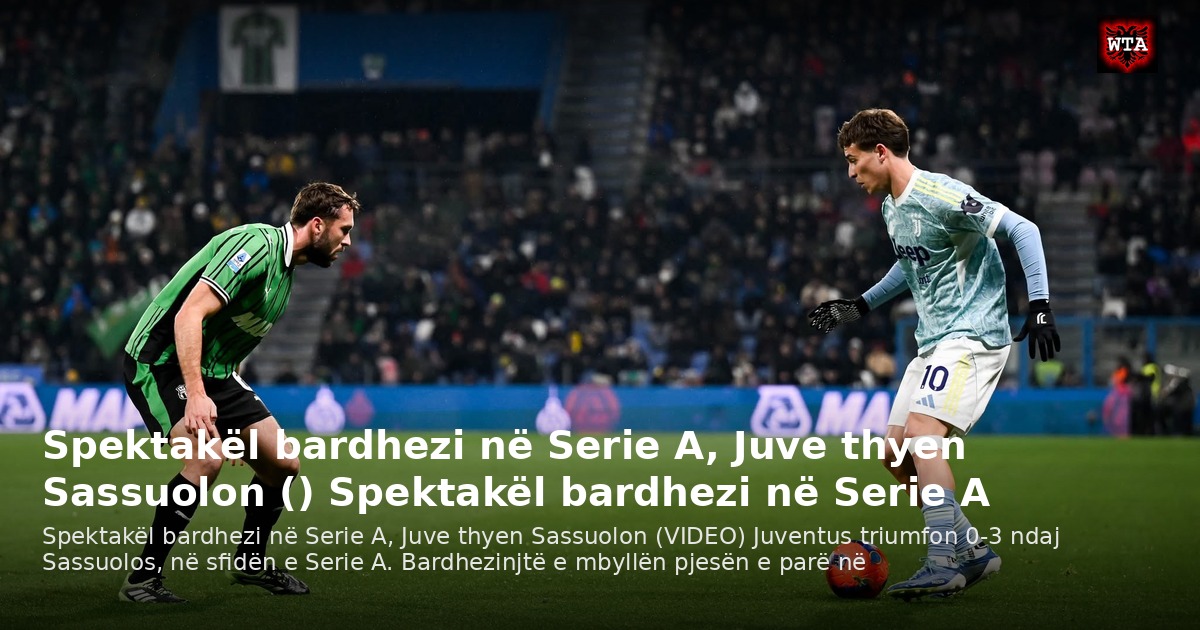 Spektakël bardhezi në Serie A, Juve thyen Sassuolon () Spektakël bardhezi në Serie A