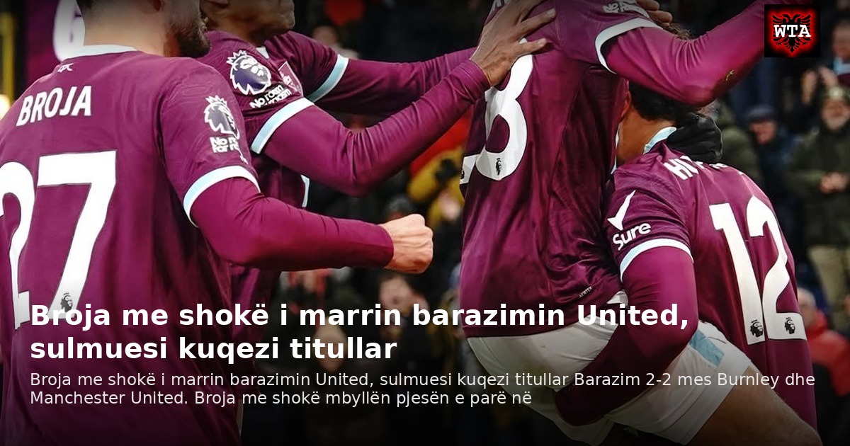 Broja me shokë i marrin barazimin United, sulmuesi kuqezi titullar