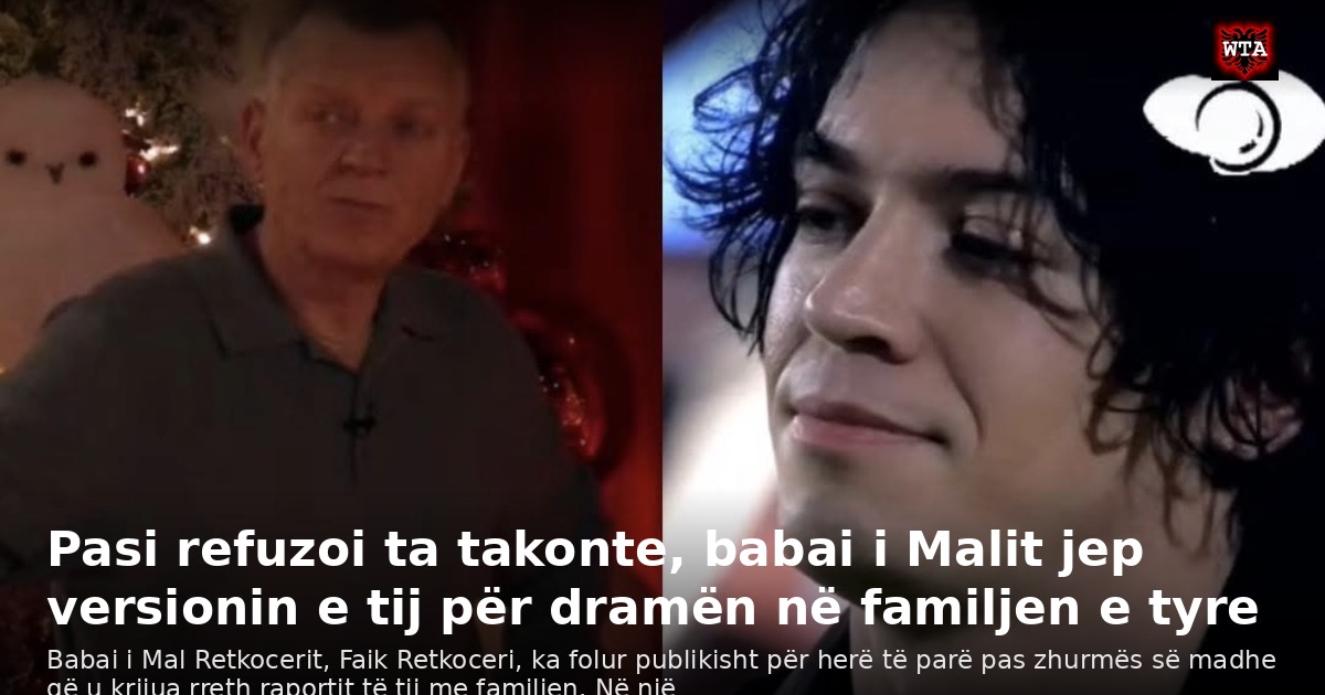 Pasi refuzoi ta takonte, babai i Malit jep versionin e tij për dramën në familjen e tyre