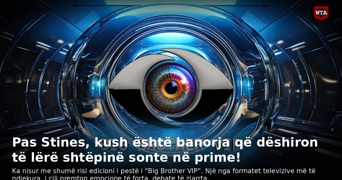 Pas Stines, kush është banorja që dëshiron të lërë shtëpinë sonte në prime!