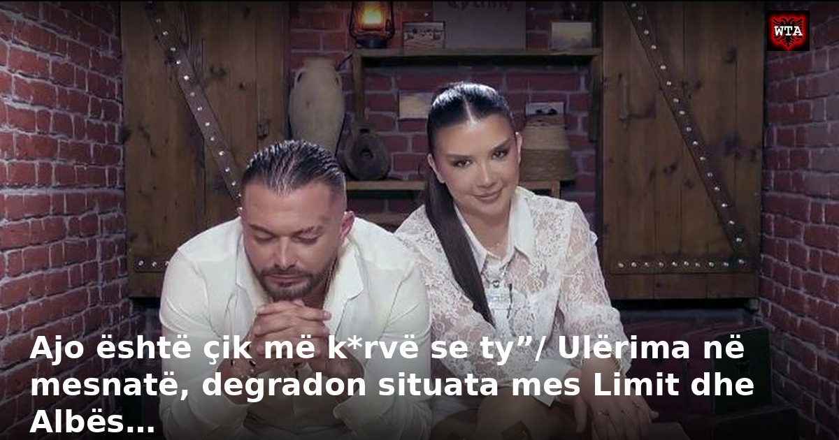 Ajo është çik më k*rvë se ty”/ Ulërima në mesnatë, degradon situata mes Limit dhe Albës…