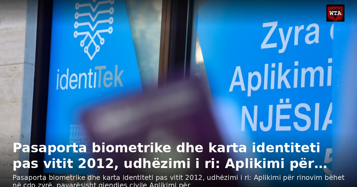 Pasaporta biometrike dhe karta identiteti pas vitit 2012, udhëzimi i ri: Aplikimi për…