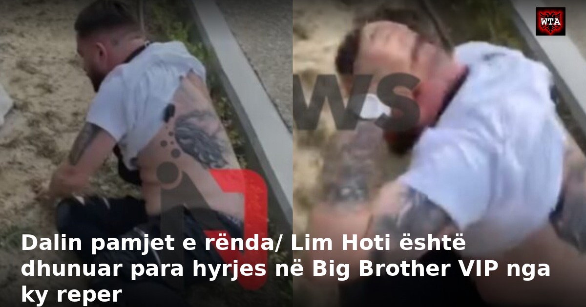 Dalin pamjet e rënda/ Lim Hoti është dhunuar para hyrjes në Big Brother VIP nga ky reper