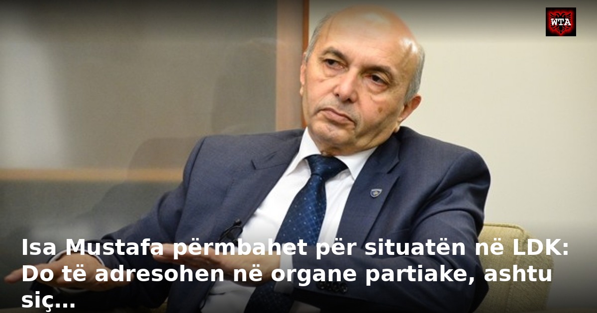 Isa Mustafa përmbahet për situatën në LDK: Do të adresohen në organe partiake, ashtu siç…