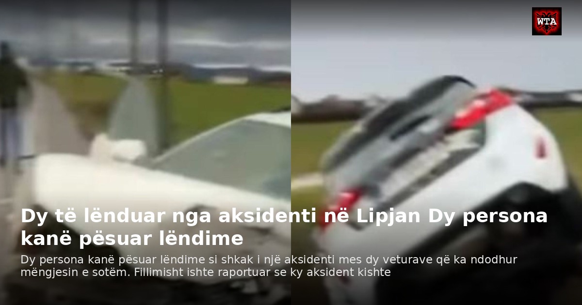 Dy të lënduar nga aksidenti në Lipjan Dy persona kanë pësuar lëndime