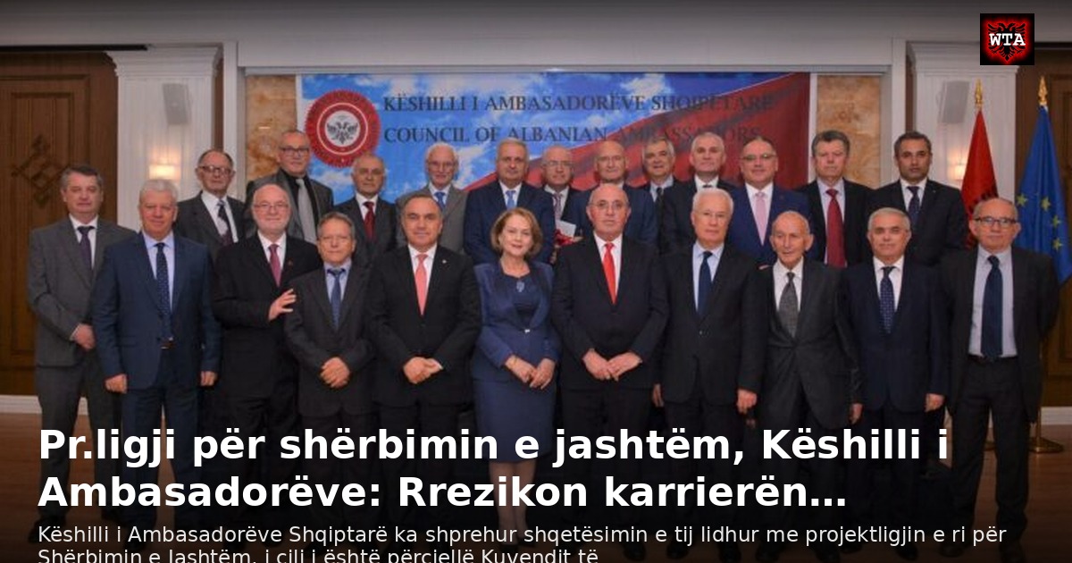 Pr.ligji për shërbimin e jashtëm, Këshilli i Ambasadorëve: Rrezikon karrierën…