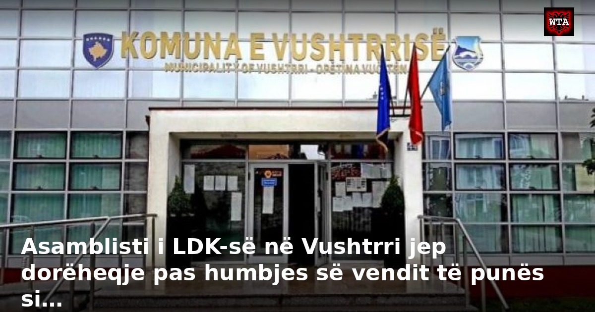 Asamblisti i LDK-së në Vushtrri jep dorëheqje pas humbjes së vendit të punës si…