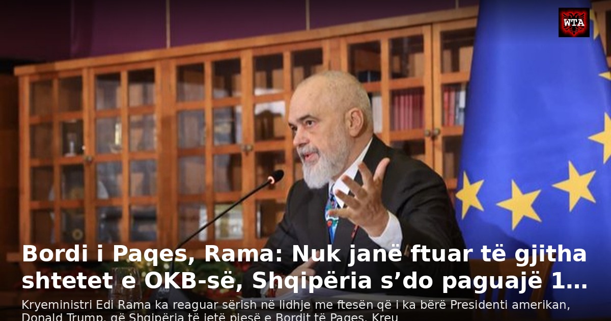 Bordi i Paqes, Rama: Nuk janë ftuar të gjitha shtetet e OKB-së, Shqipëria s’do paguajë 1…