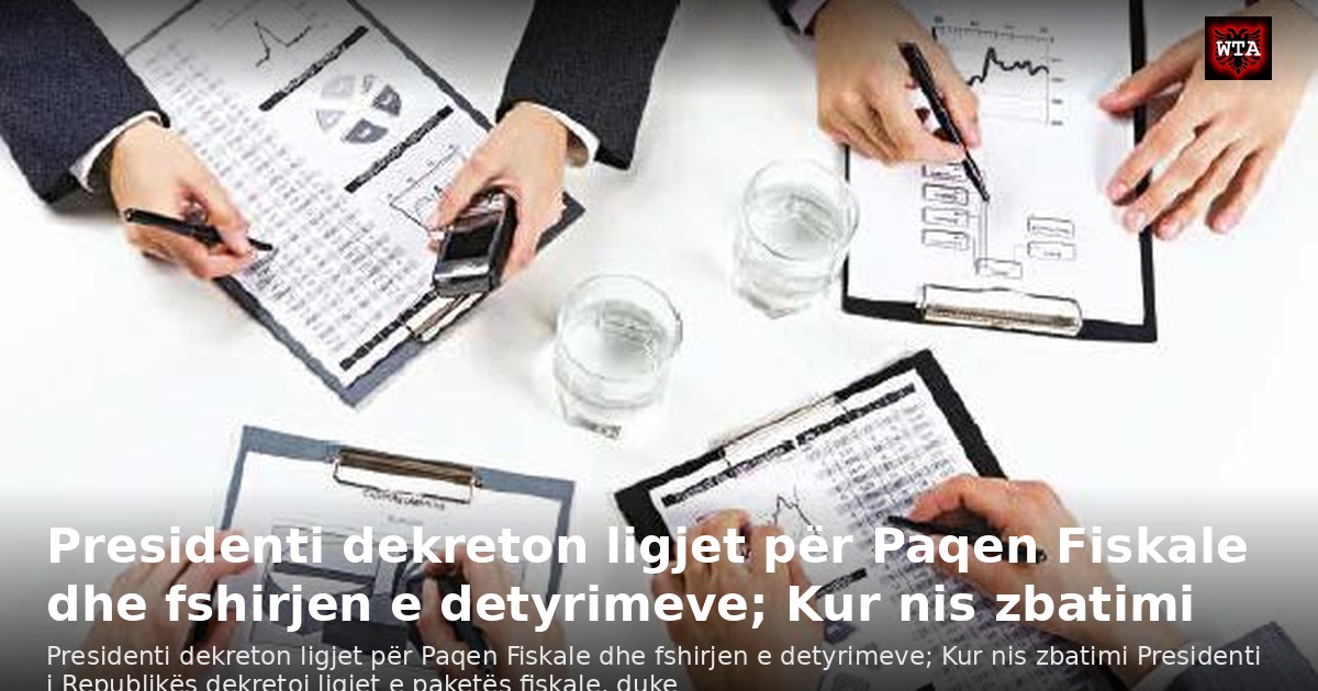 Presidenti dekreton ligjet për Paqen Fiskale dhe fshirjen e detyrimeve; Kur nis zbatimi