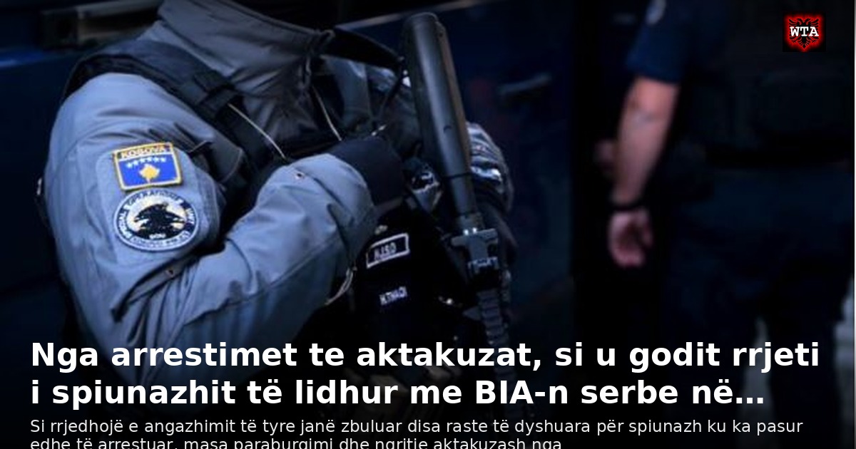 Nga arrestimet te aktakuzat, si u godit rrjeti i spiunazhit të lidhur me BIA-n serbe në…