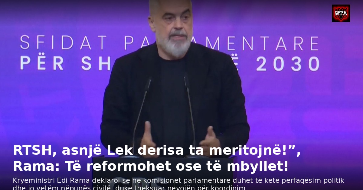 RTSH, asnjë Lek derisa ta meritojnë!”, Rama: Të reformohet ose të mbyllet!