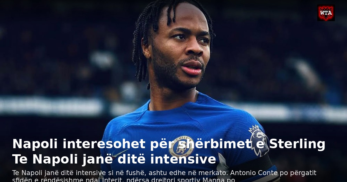 Napoli interesohet për shërbimet e Sterling Te Napoli janë ditë intensive