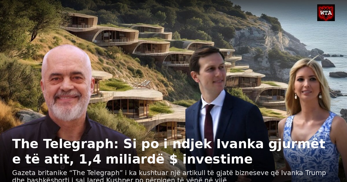 The Telegraph: Si po i ndjek Ivanka gjurmët e të atit, 1,4 miliardë $ investime