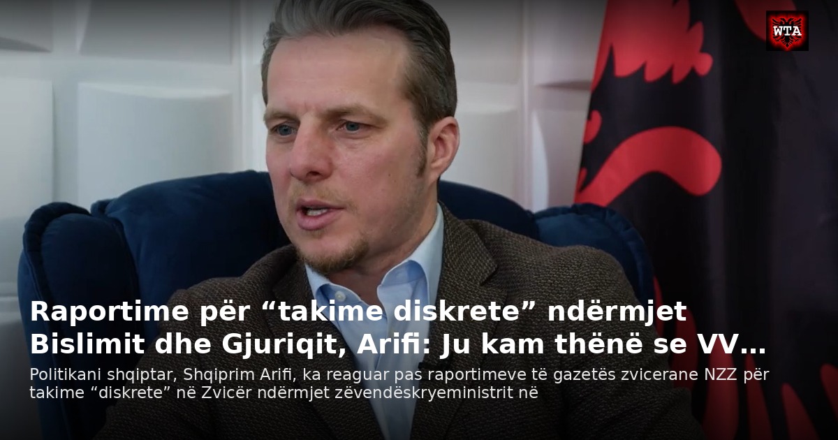 Raportime për “takime diskrete” ndërmjet Bislimit dhe Gjuriqit, Arifi: Ju kam thënë se VV…