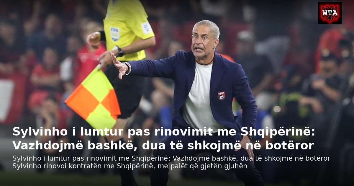 Sylvinho i lumtur pas rinovimit me Shqipërinë: Vazhdojmë bashkë, dua të shkojmë në botëror