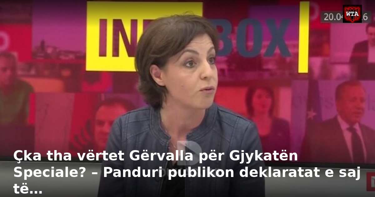 Çka tha vërtet Gërvalla për Gjykatën Speciale? – Panduri publikon deklaratat e saj të…
