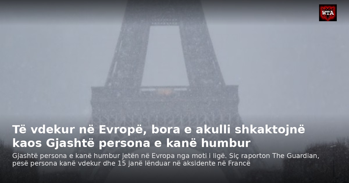 Të vdekur në Evropë, bora e akulli shkaktojnë kaos Gjashtë persona e kanë humbur