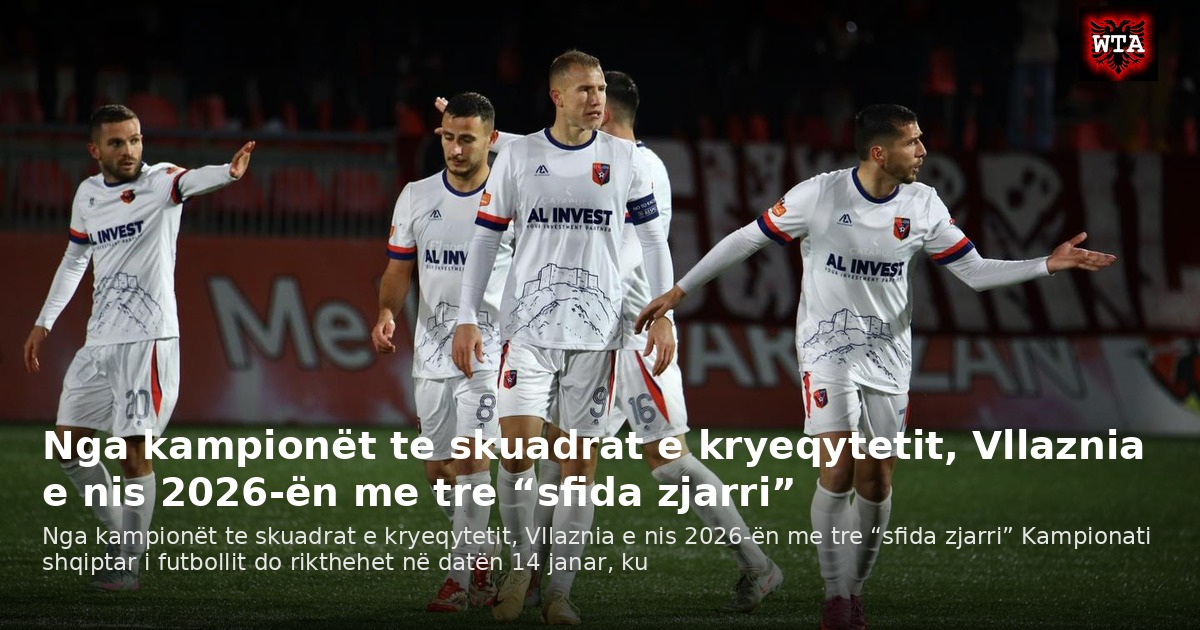 Nga kampionët te skuadrat e kryeqytetit, Vllaznia e nis 2026-ën me tre “sfida zjarri”