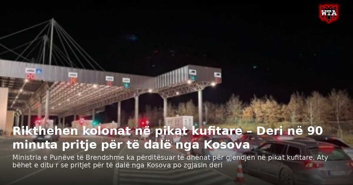 Rikthehen kolonat në pikat kufitare – Deri në 90 minuta pritje për të dalë nga Kosova