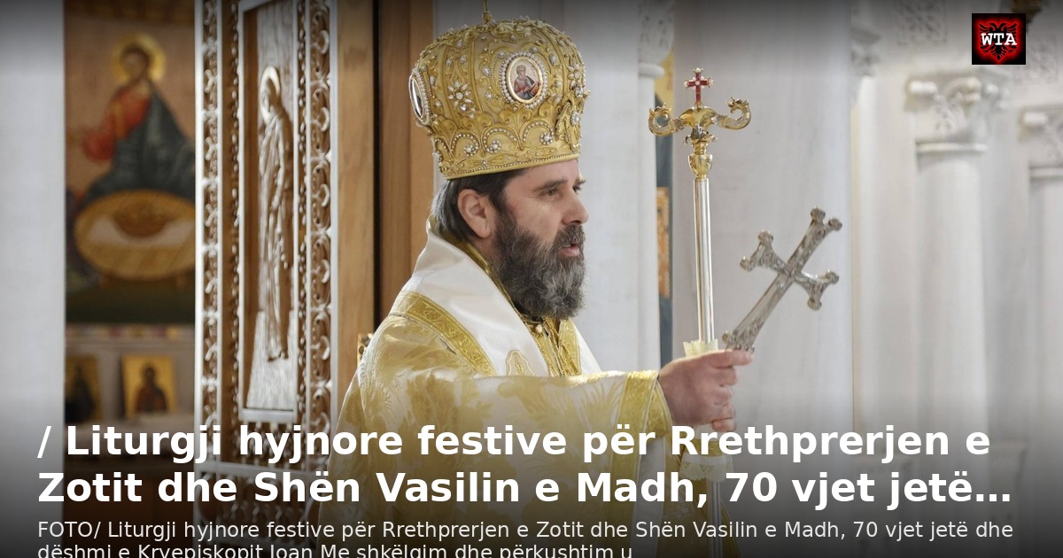 / Liturgji hyjnore festive për Rrethprerjen e Zotit dhe Shën Vasilin e Madh, 70 vjet jetë…