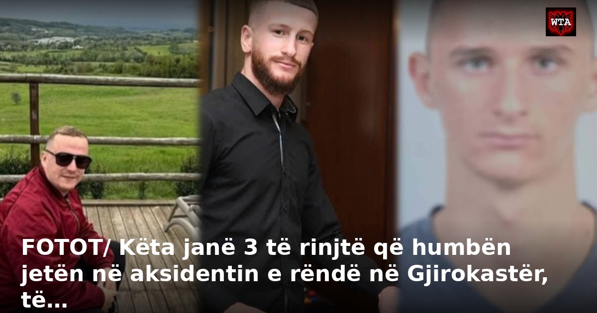 FOTOT/ Këta janë 3 të rinjtë që humbën jetën në aksidentin e rëndë në Gjirokastër, të…