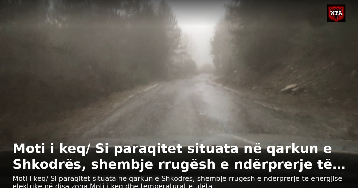 Moti i keq/ Si paraqitet situata në qarkun e Shkodrës, shembje rrugësh e ndërprerje të…