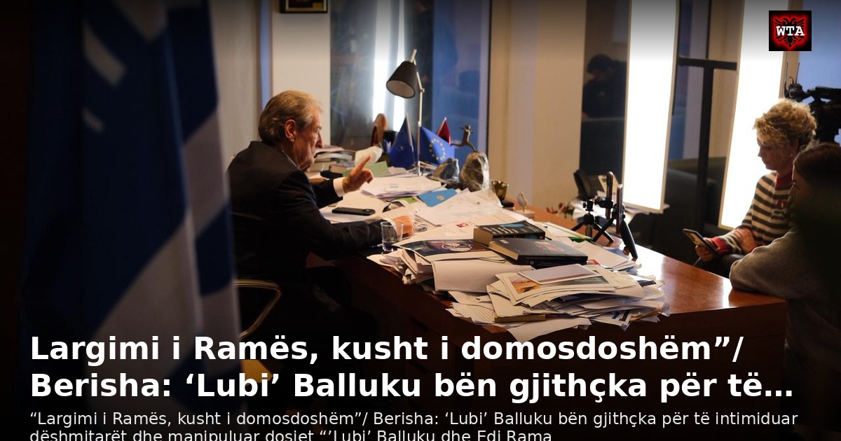 Largimi i Ramës, kusht i domosdoshëm”/ Berisha: ‘Lubi’ Balluku bën gjithçka për të…